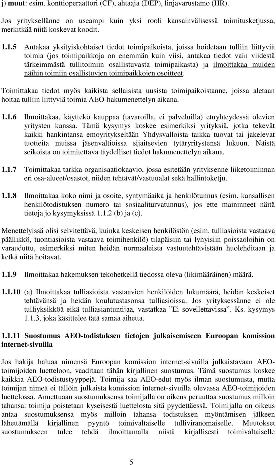 osallistuvasta toimipaikasta) ja ilmoittakaa muiden näihin toimiin osallistuvien toimipaikkojen osoitteet.