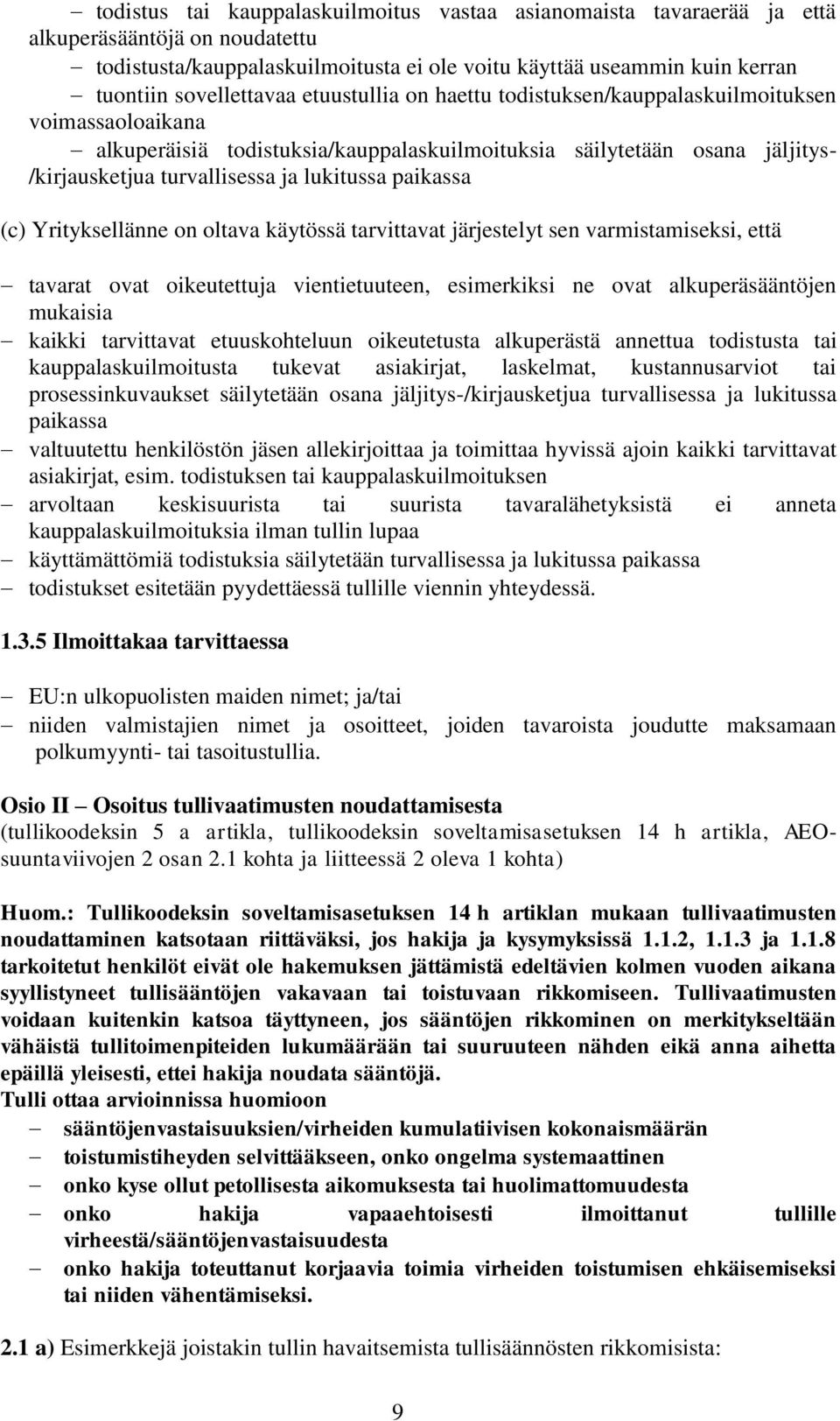 lukitussa paikassa (c) Yrityksellänne on oltava käytössä tarvittavat järjestelyt sen varmistamiseksi, että tavarat ovat oikeutettuja vientietuuteen, esimerkiksi ne ovat alkuperäsääntöjen mukaisia