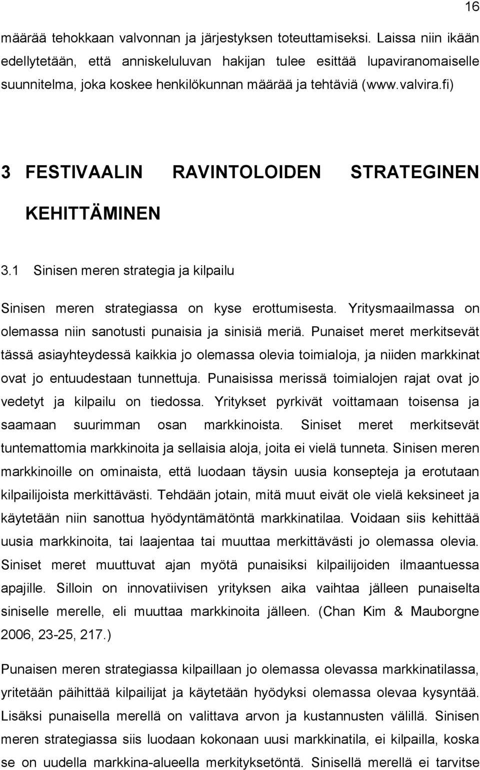 fi) 3 FESTIVAALIN RAVINTOLOIDEN STRATEGINEN KEHITTÄMINEN 3.1 Sinisen meren strategia ja kilpailu Sinisen meren strategiassa on kyse erottumisesta.