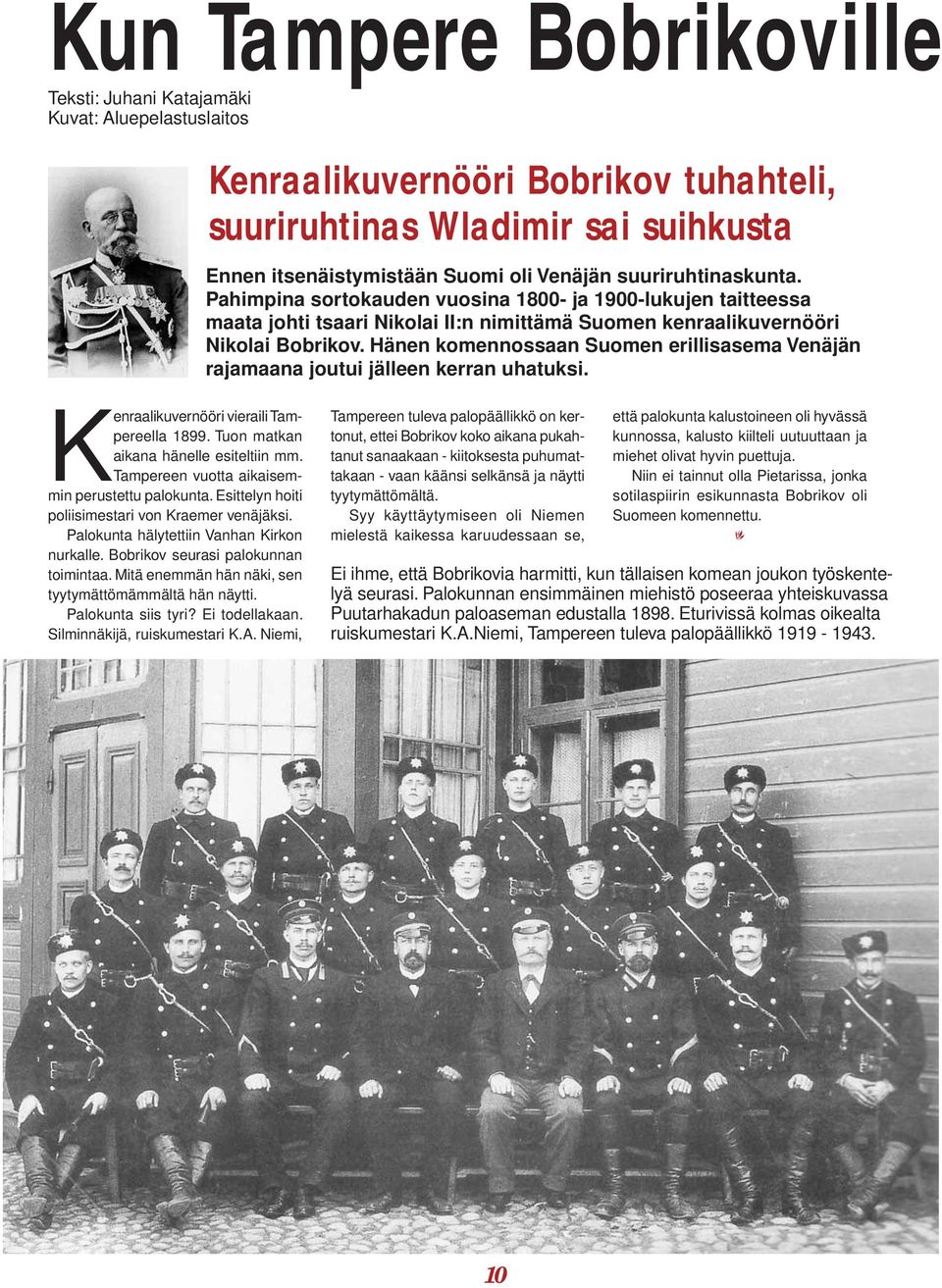 Hänen komennossaan Suomen erillisasema Venäjän rajamaana joutui jälleen kerran uhatuksi. Kenraalikuvernööri vieraili Tampereella 1899. Tuon matkan aikana hänelle esiteltiin mm.