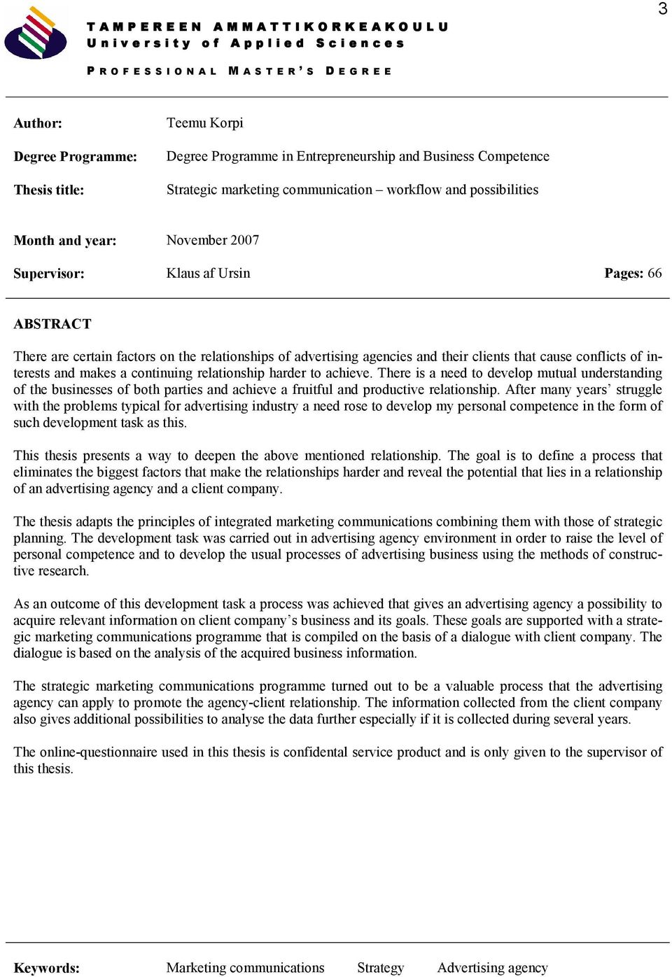 66 ABSTRACT There are certain factors on the relationships of advertising agencies and their clients that cause conflicts of interests and makes a continuing relationship harder to achieve.