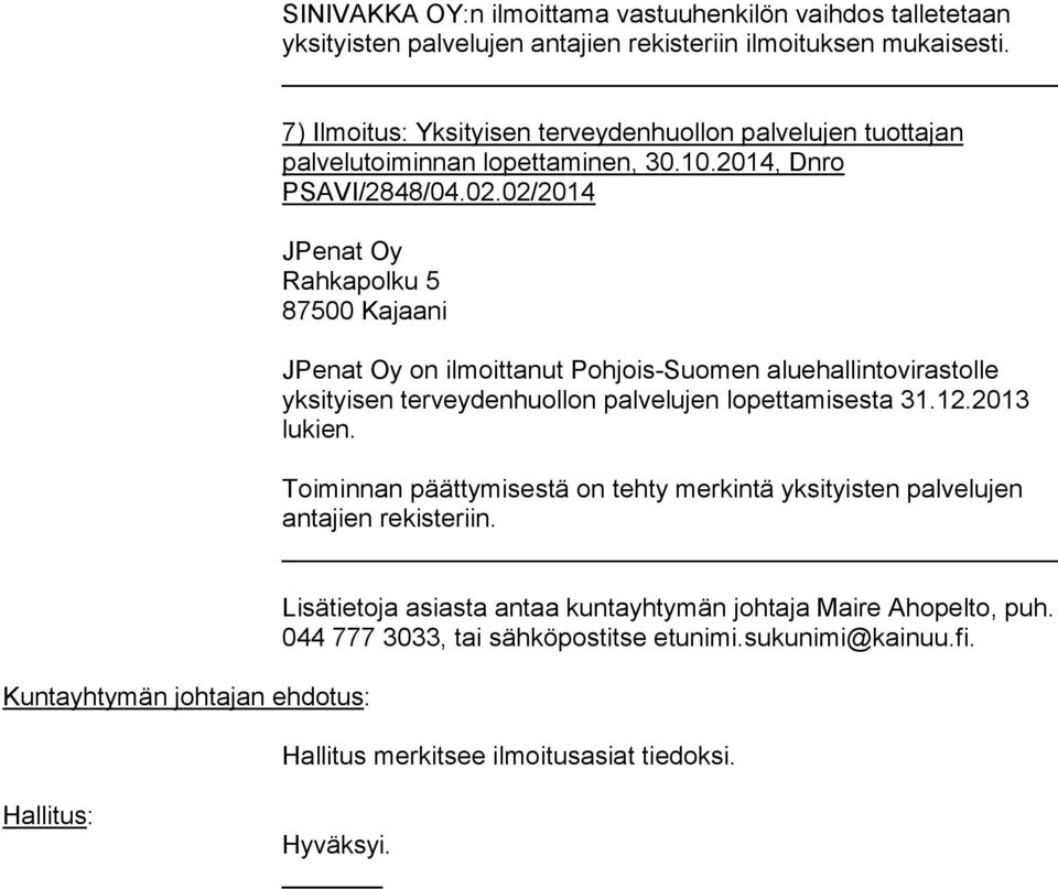02/2014 JPenat Oy Rahkapolku 5 87500 Kajaani Kuntayhtymän johtajan ehdotus: JPenat Oy on ilmoittanut Pohjois-Suomen aluehallintovirastolle yksityisen terveydenhuollon palvelujen