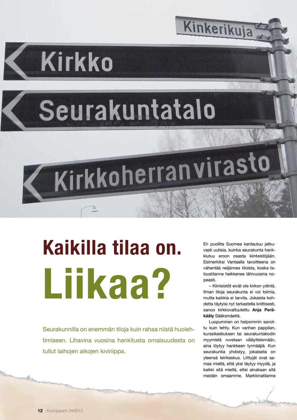 Esimerkiksi Vantaalla tavoitteena on vähentää neljännes tiloista, koska taloustilanne heikkenee lähivuosina nopeasti. Kiinteistöt eivät ole kirkon ydintä.