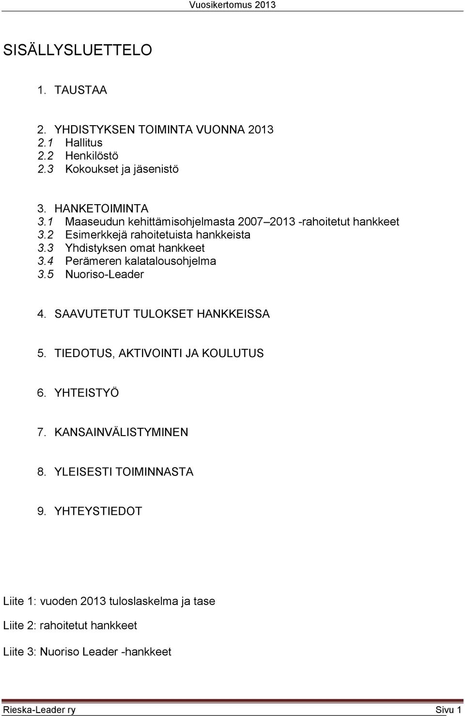 4 Perämeren kalatalousohjelma 3.5 Nuoriso-Leader 4. SAAVUTETUT TULOKSET HANKKEISSA 5. TIEDOTUS, AKTIVOINTI JA KOULUTUS 6. YHTEISTYÖ 7.