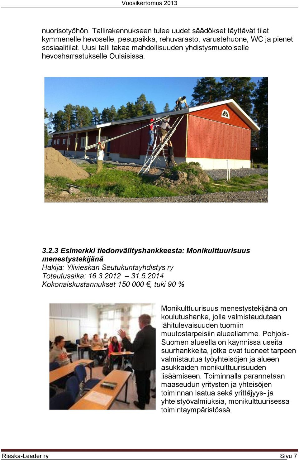 3 Esimerkki tiedonvälityshankkeesta: Monikulttuurisuus menestystekijänä Hakija: n Seutukuntayhdistys ry Toteutusaika: 16.3.2012 31.5.