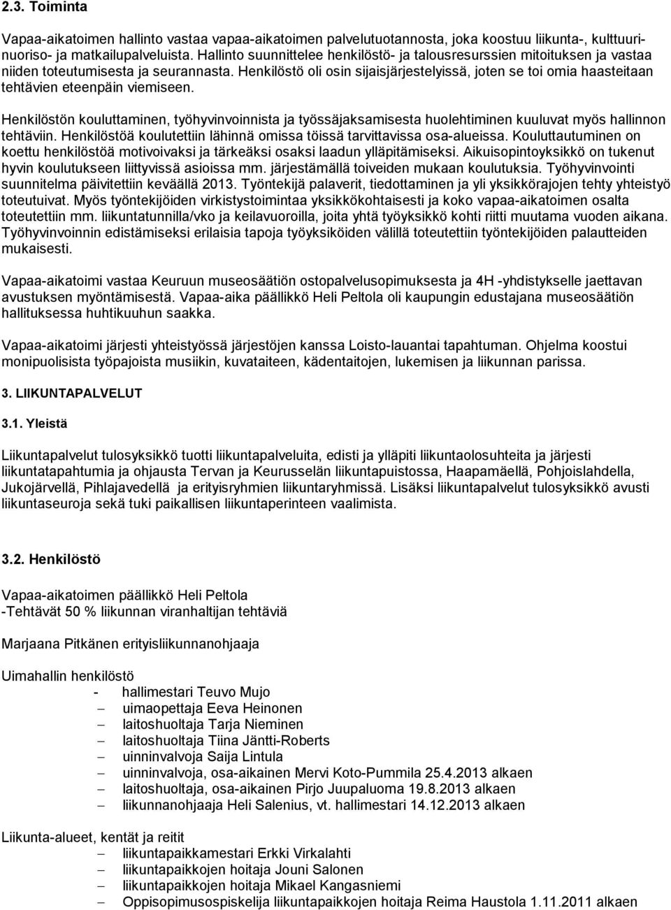 Henkilöstö oli osin sijaisjärjestelyissä, joten se toi omia haasteitaan tehtävien eteenpäin viemiseen.