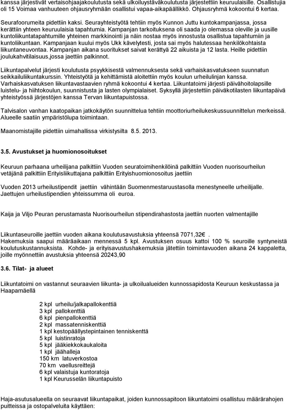 Kampanjan tarkoituksena oli saada jo olemassa oleville ja uusille kuntoliikuntatapahtumille yhteinen markkinointi ja näin nostaa myös innostusta osallistua tapahtumiin ja kuntoliikuntaan.