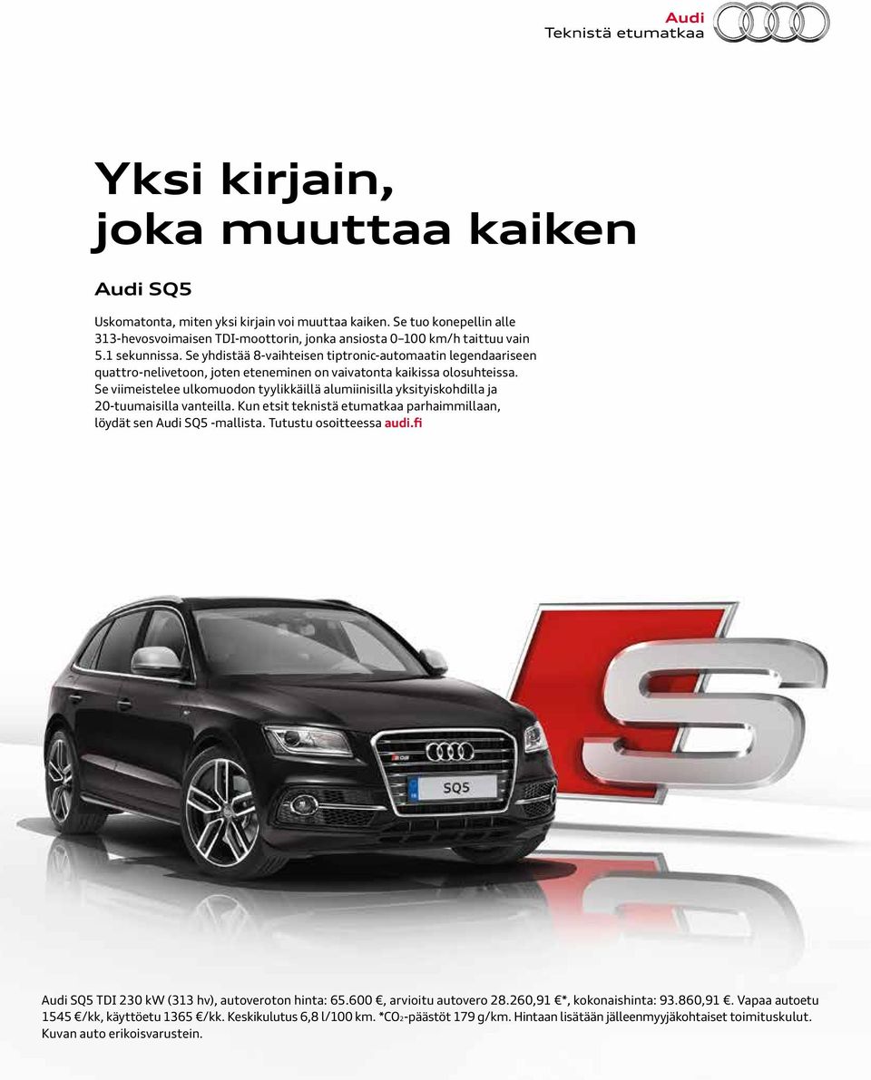 Se viimeistelee ulkomuodon tyylikkäillä alumiinisilla yksityiskohdilla ja 20-tuumaisilla vanteilla. Kun etsit teknistä etumatkaa parhaimmillaan, löydät sen Audi SQ5 -mallista.