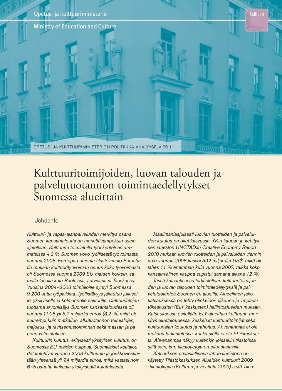 Kulttuurin toimialoilla työskenteli eri ammateissa 4,3 % Suomen koko työllisestä työvoimasta vuonna 2008.