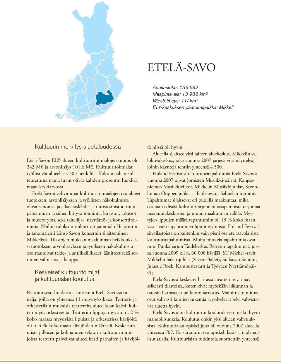 Etelä-Savon vahvimmat kulttuuritoimialojen osa-alueet tuotoksen, arvonlisäyksen ja työllisten näkökulmista olivat sanoma- ja aikakauslehdet ja uutistoimistot, muu painaminen ja siihen liittyvä