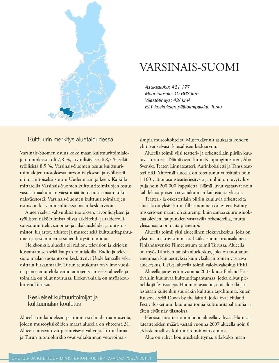 Varsinais-Suomen osuus kulttuuritoimialojen tuotoksesta, arvonlisäyksestä ja työllisistä oli maan toiseksi suurin Uudenmaan jälkeen.