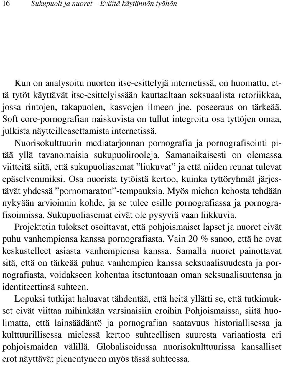 Nuorisokulttuurin mediatarjonnan pornografia ja pornografisointi pitää yllä tavanomaisia sukupuolirooleja.