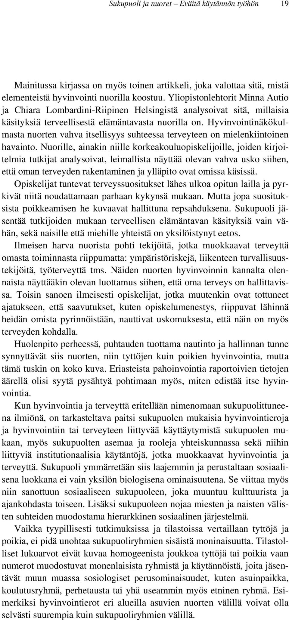 Hyvinvointinäkökulmasta nuorten vahva itsellisyys suhteessa terveyteen on mielenkiintoinen havainto.