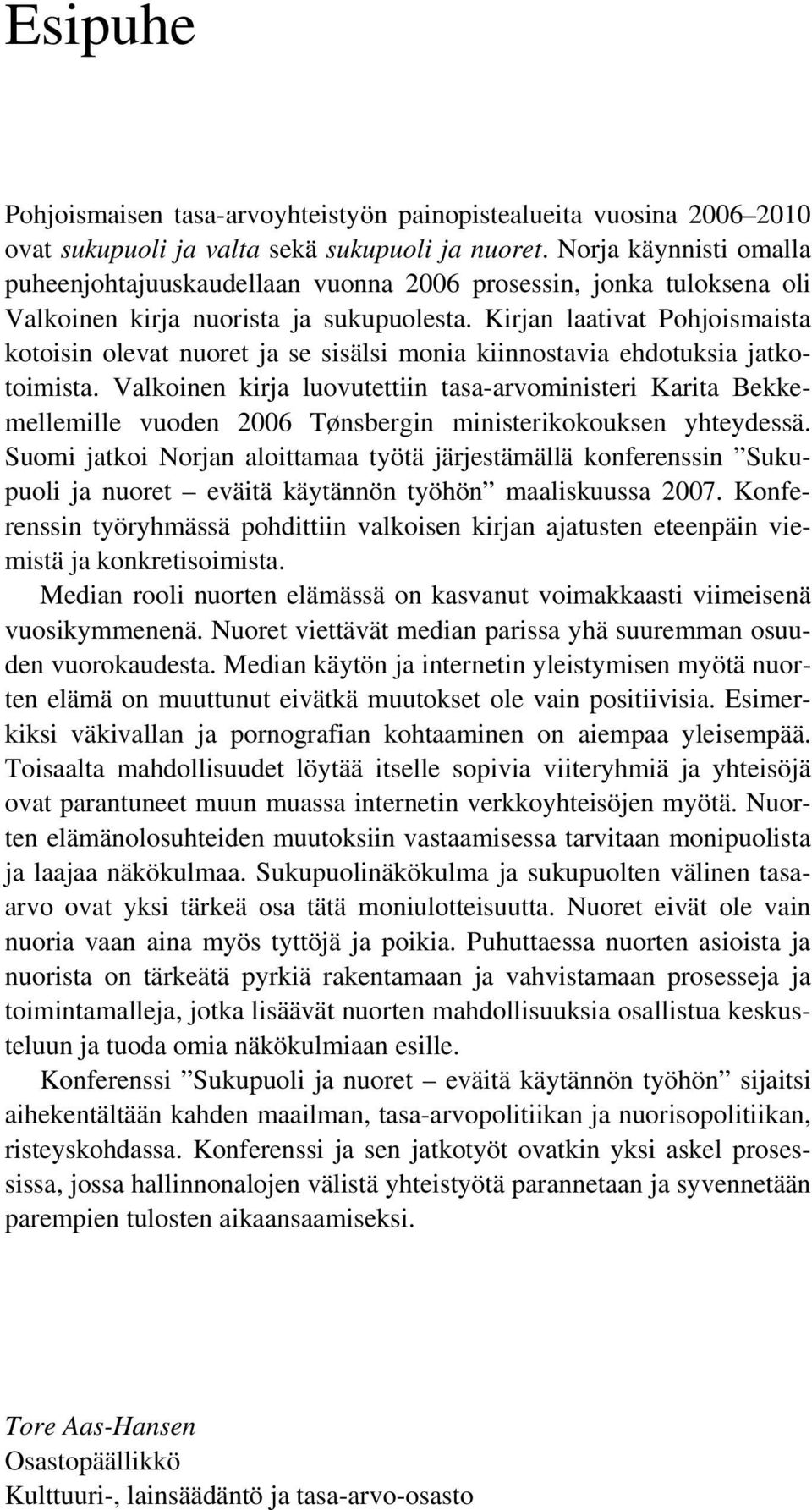 Kirjan laativat Pohjoismaista kotoisin olevat nuoret ja se sisälsi monia kiinnostavia ehdotuksia jatkotoimista.