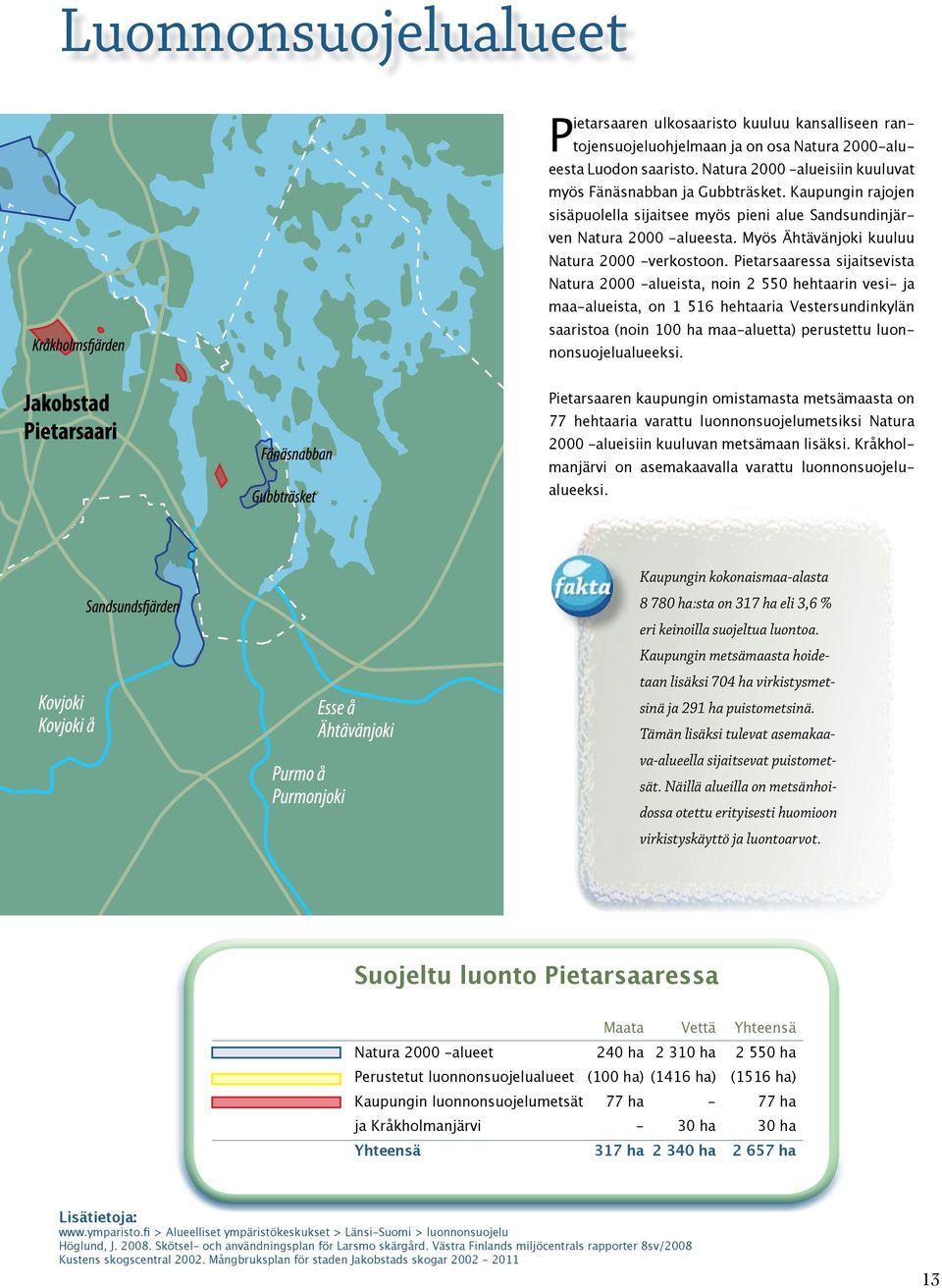 Myös Ähtävänjoki kuuluu Natura 2000 -verkostoon.