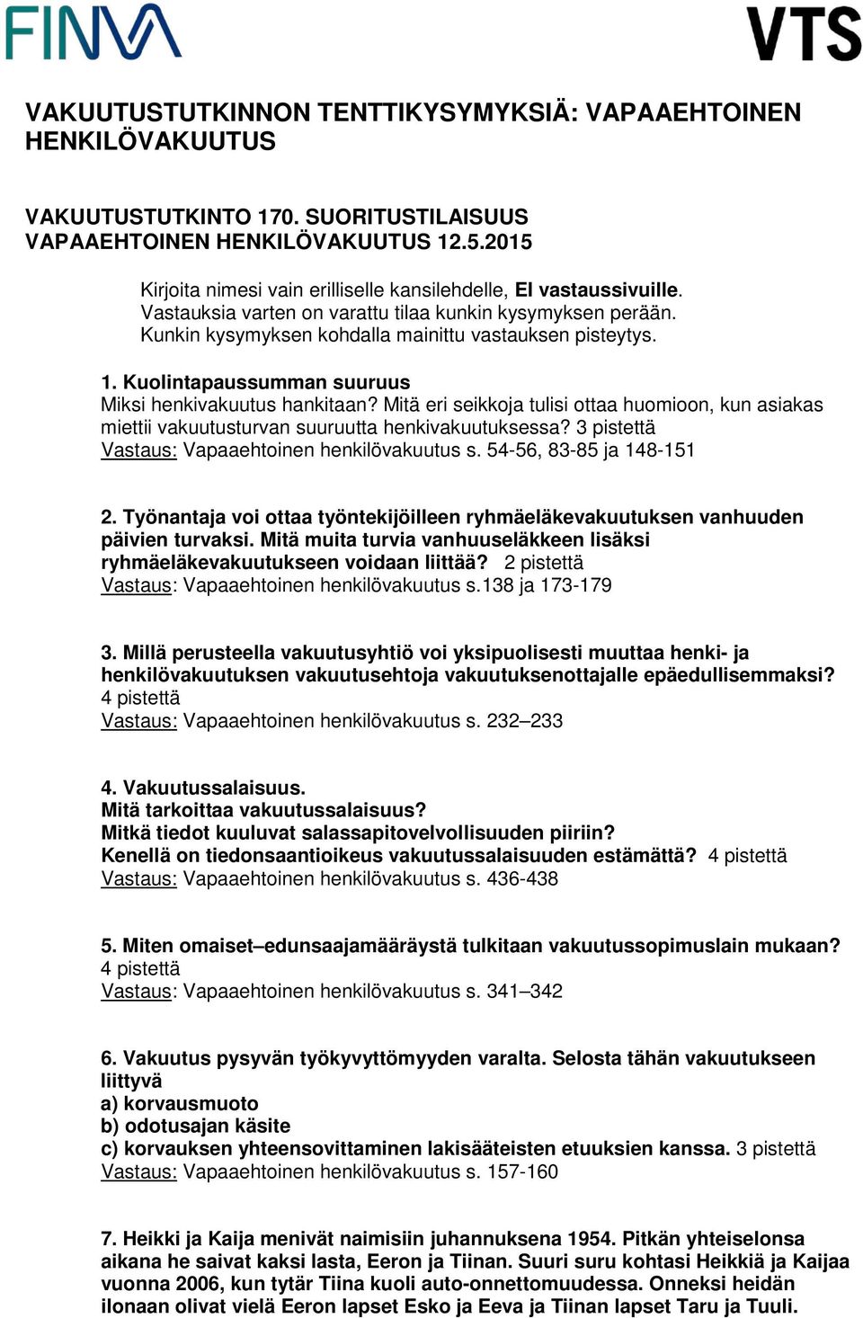 Kuolintapaussumman suuruus Miksi henkivakuutus hankitaan? Mitä eri seikkoja tulisi ottaa huomioon, kun asiakas miettii vakuutusturvan suuruutta henkivakuutuksessa?