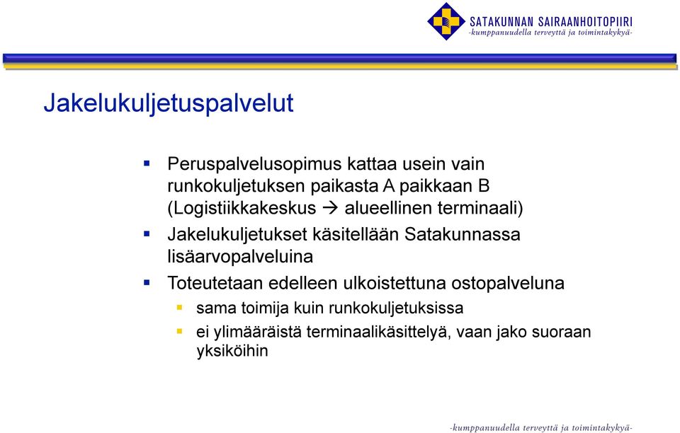 Satakunnassa lisäarvopalveluina Toteutetaan edelleen ulkoistettuna ostopalveluna sama