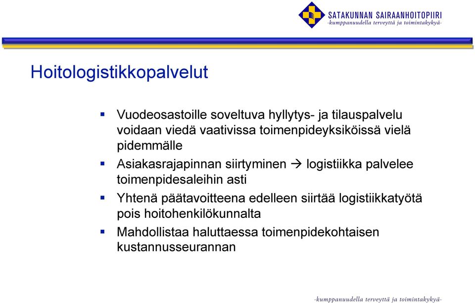 logistiikka palvelee toimenpidesaleihin asti Yhtenä päätavoitteena edelleen siirtää