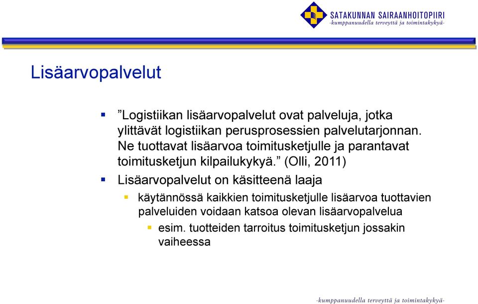 (Olli, 2011) Lisäarvopalvelut on käsitteenä laaja käytännössä kaikkien toimitusketjulle lisäarvoa