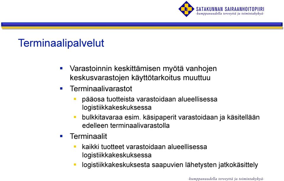 esim. käsipaperit varastoidaan ja käsitellään edelleen terminaalivarastolla Terminaalit kaikki tuotteet