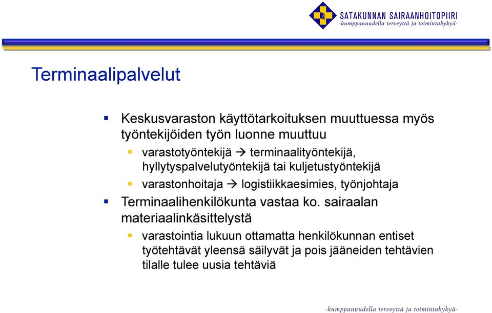 logistiikkaesimies, työnjohtaja Terminaalihenkilökunta vastaa ko.