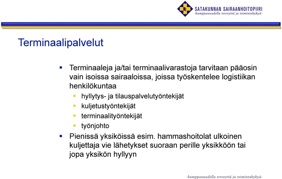 tilauspalvelutyöntekijät kuljetustyöntekijät terminaalityöntekijät työnjohto Pienissä