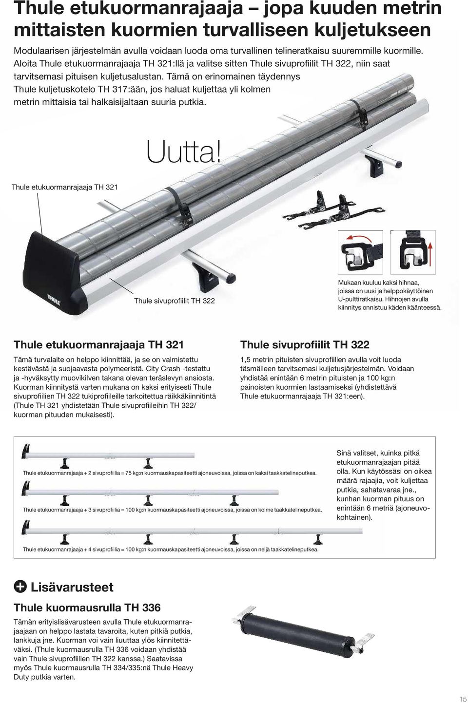 Tämä on erinomainen täydennys Thule kuljetuskotelo TH 317:ään, jos haluat kuljettaa yli kolmen metrin mittaisia tai halkaisijaltaan suuria putkia. Uutta!