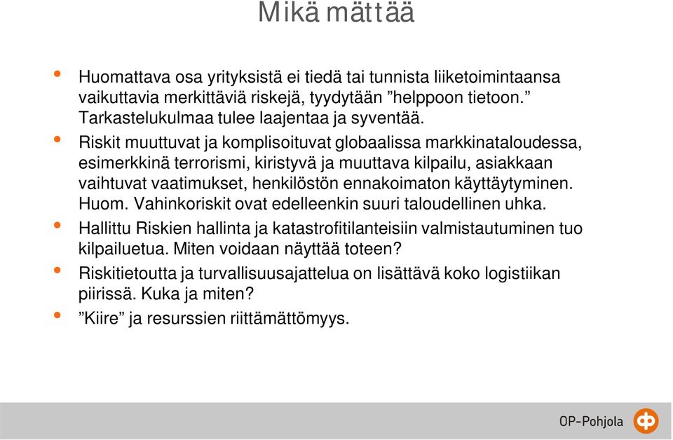 Riskit muuttuvat ja komplisoituvat globaalissa markkinataloudessa, esimerkkinä terrorismi, kiristyvä ja muuttava kilpailu, asiakkaan vaihtuvat vaatimukset, henkilöstön