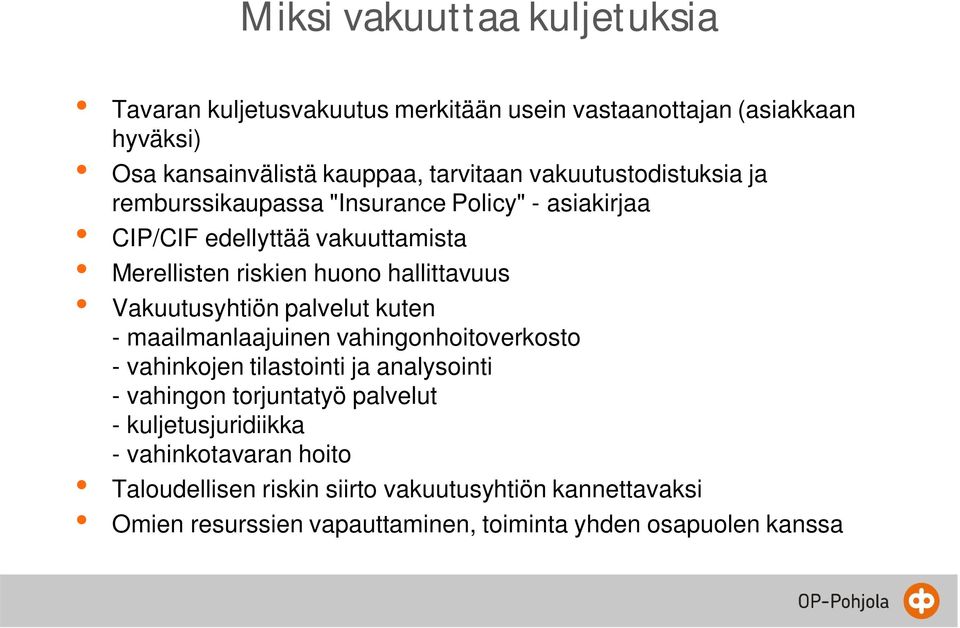 Vakuutusyhtiön palvelut kuten - maailmanlaajuinen vahingonhoitoverkosto - vahinkojen tilastointi ja analysointi - vahingon torjuntatyö palvelut -