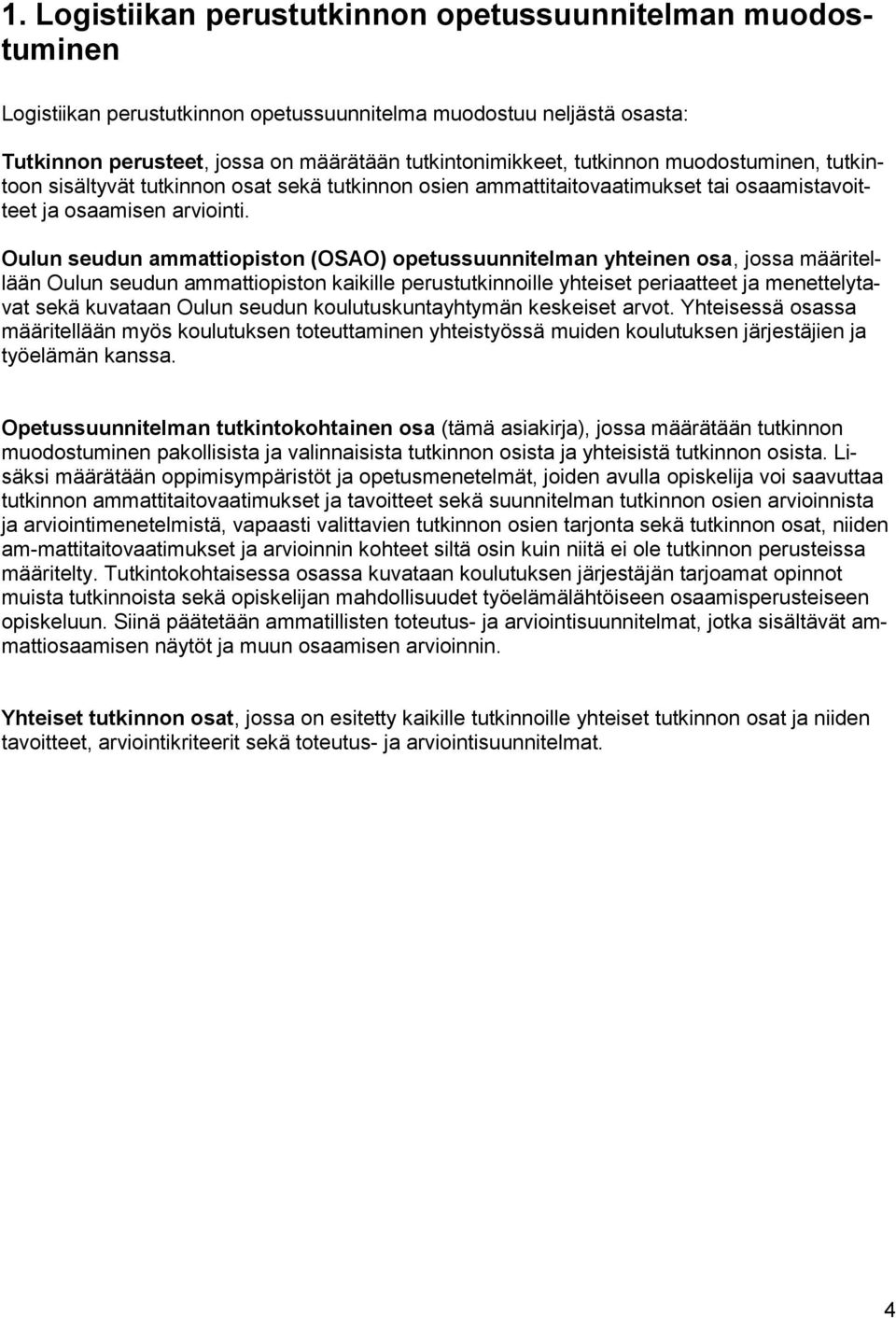 Oulun seudun ammattiopiston (OSAO) opetussuunnitelman yhteinen osa, jossa määritellään Oulun seudun ammattiopiston kaikille perustutkinnoille yhteiset periaatteet ja menettelytavat sekä kuvataan