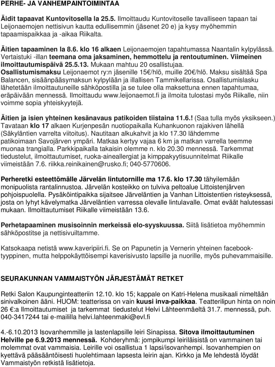 klo 16 alkaen Leijonaemojen tapahtumassa Naantalin kylpylässä. Vertaistuki -illan teemana oma jaksaminen, hemmottelu ja rentoutuminen. Viimeinen ilmoittautumispäivä 25.5.13.