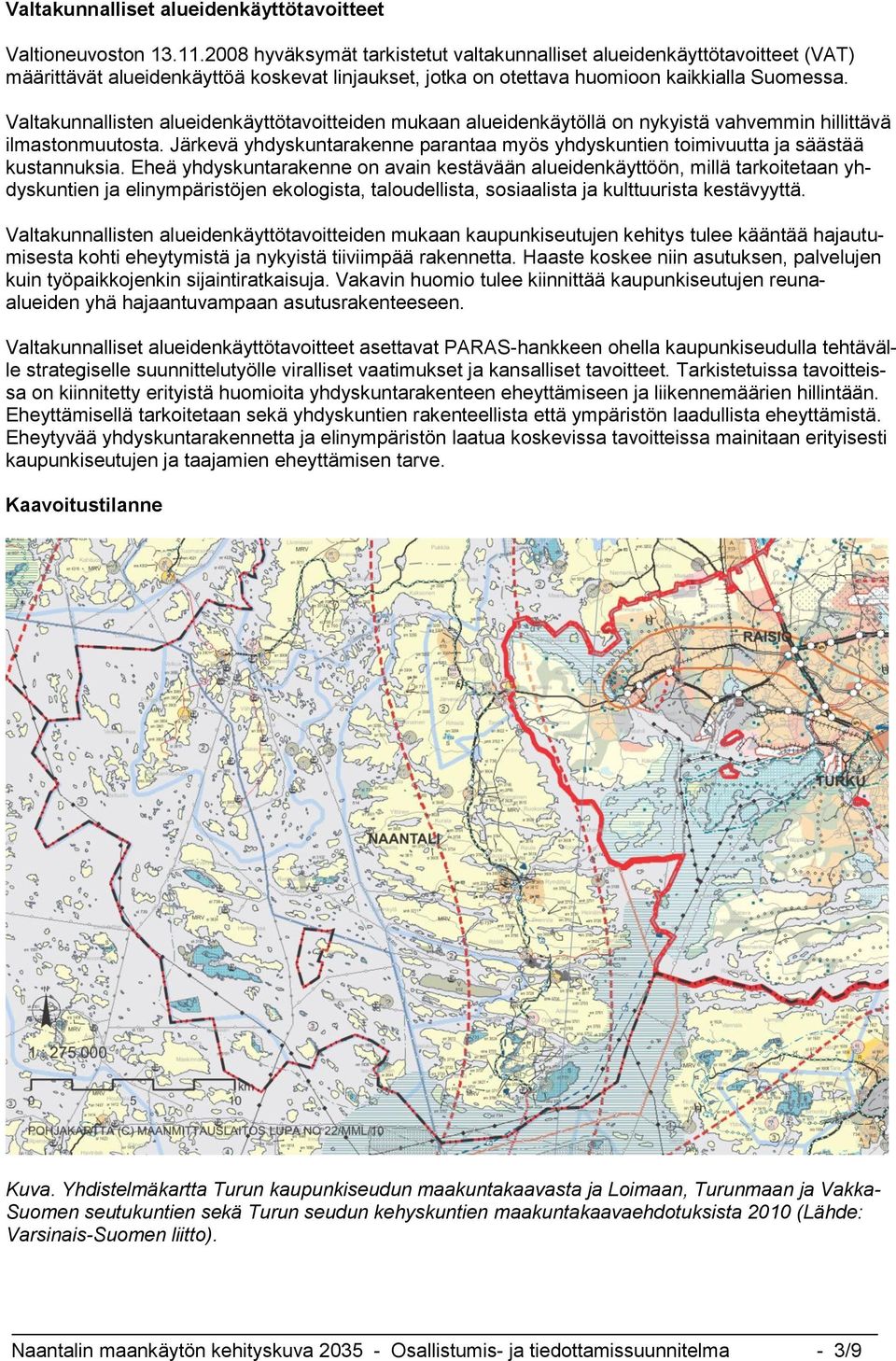 Valtakunnallisten alueidenkäyttötavoitteiden mukaan alueidenkäytöllä on nykyistä vahvemmin hillittävä ilmastonmuutosta.