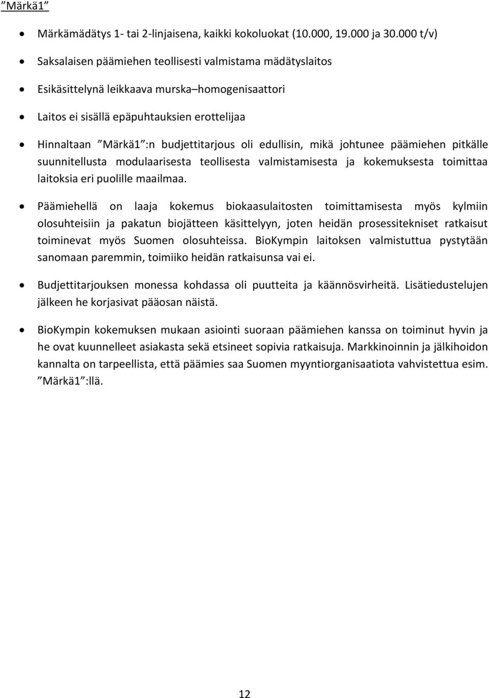 oli edullisin, mikä johtunee päämiehen pitkälle suunnitellusta modulaarisesta teollisesta valmistamisesta ja kokemuksesta toimittaa laitoksia eri puolille maailmaa.