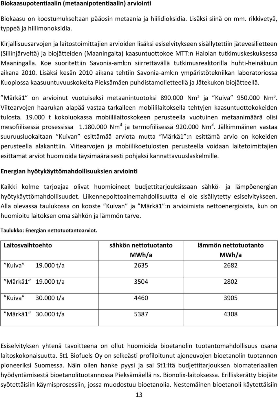 tutkimuskeskuksessa Maaningalla. Koe suoritettiin Savonia-amk:n siirrettävällä tutkimusreaktorilla huhti-heinäkuun aikana 2010.