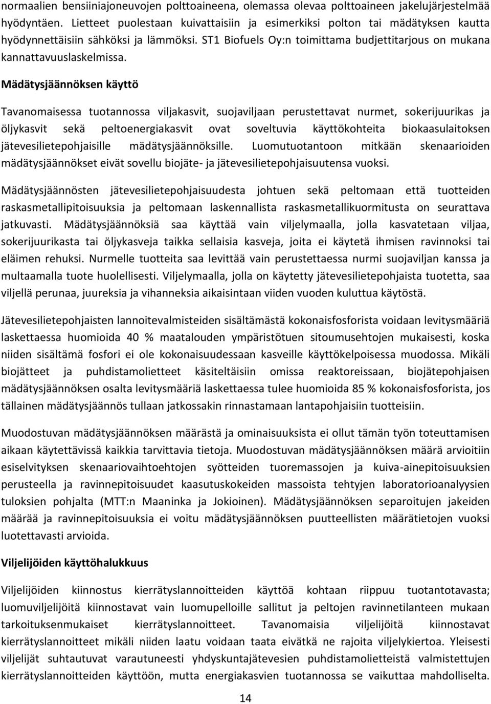 Mädätysjäännöksen käyttö Tavanomaisessa tuotannossa viljakasvit, suojaviljaan perustettavat nurmet, sokerijuurikas ja öljykasvit sekä peltoenergiakasvit ovat soveltuvia käyttökohteita