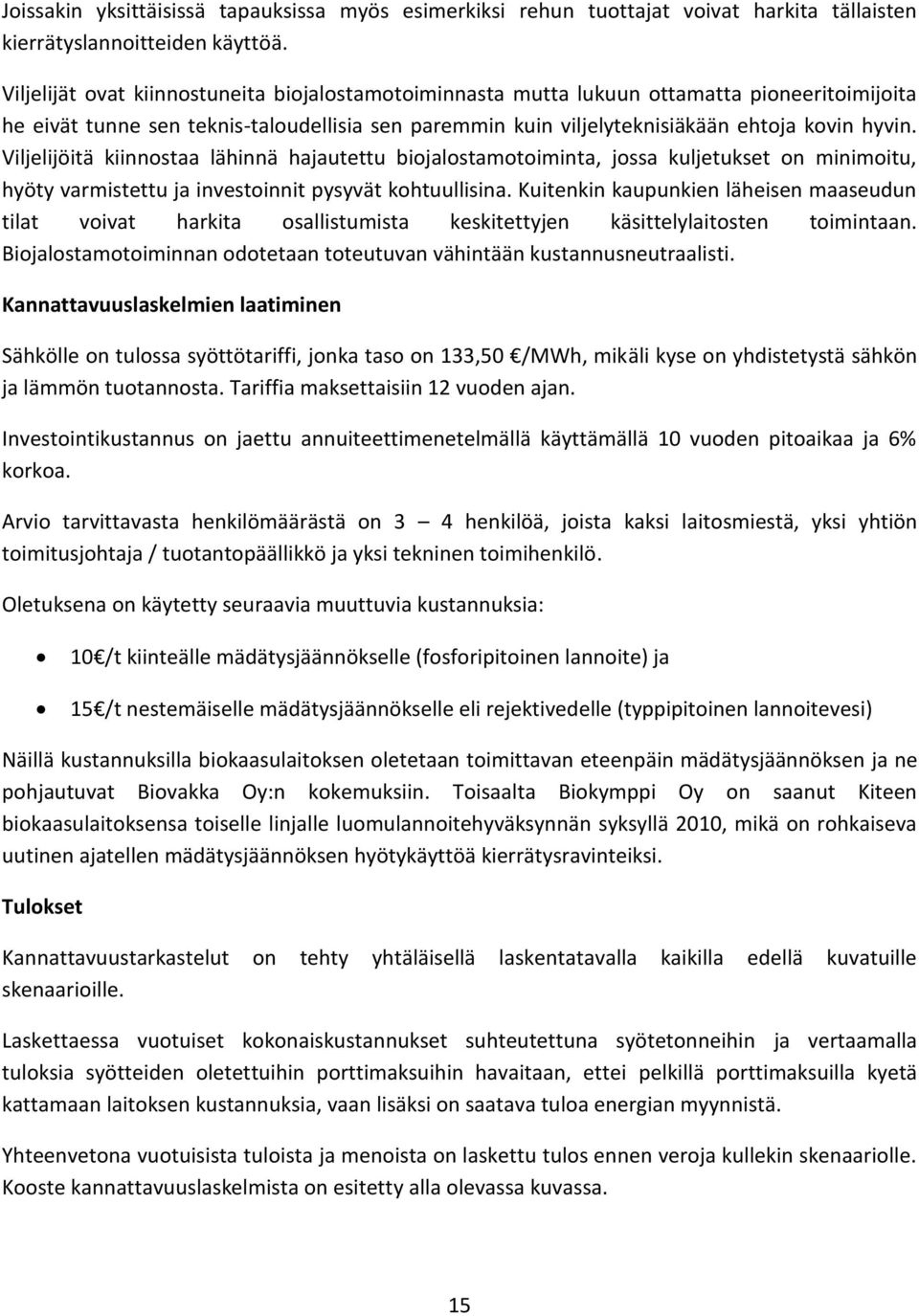 Viljelijöitä kiinnostaa lähinnä hajautettu biojalostamotoiminta, jossa kuljetukset on minimoitu, hyöty varmistettu ja investoinnit pysyvät kohtuullisina.