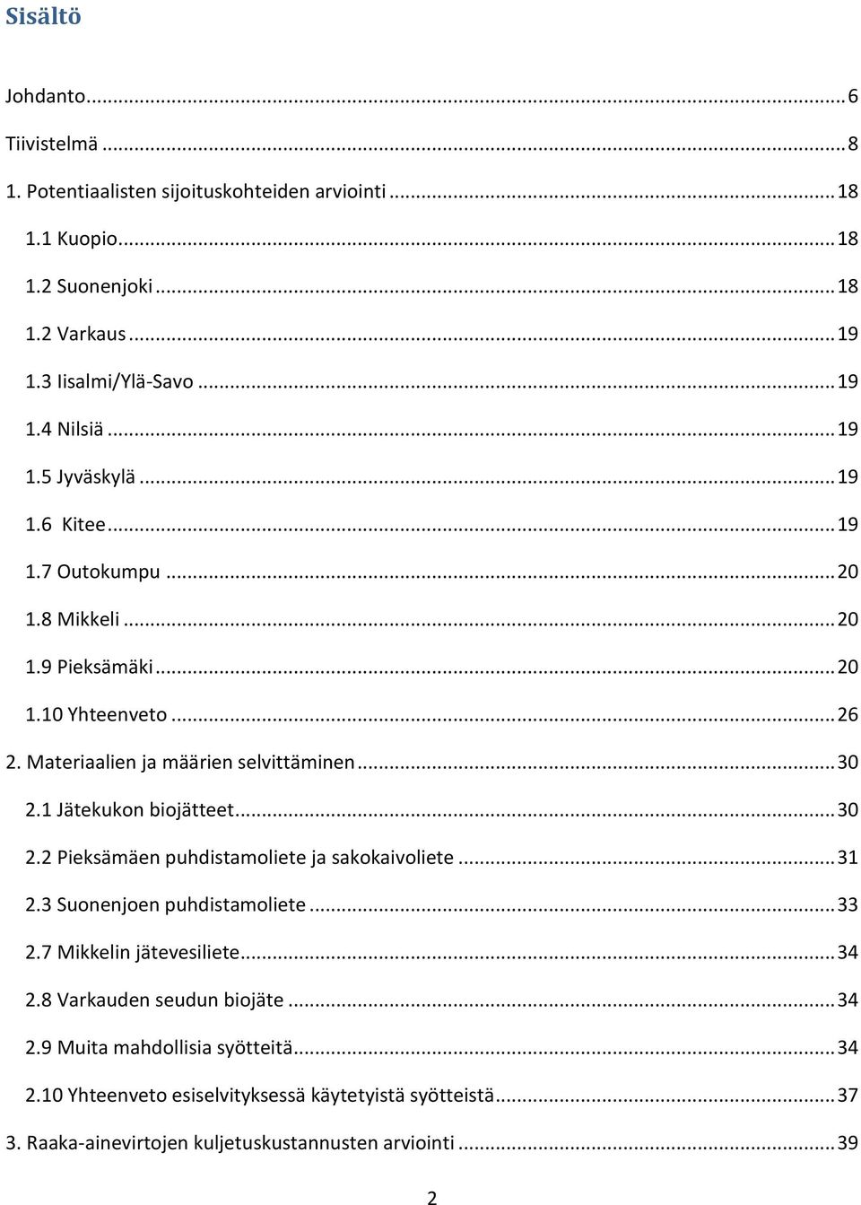 1 Jätekukon biojätteet... 30 2.2 Pieksämäen puhdistamoliete ja sakokaivoliete... 31 2.3 Suonenjoen puhdistamoliete... 33 2.7 Mikkelin jätevesiliete... 34 2.