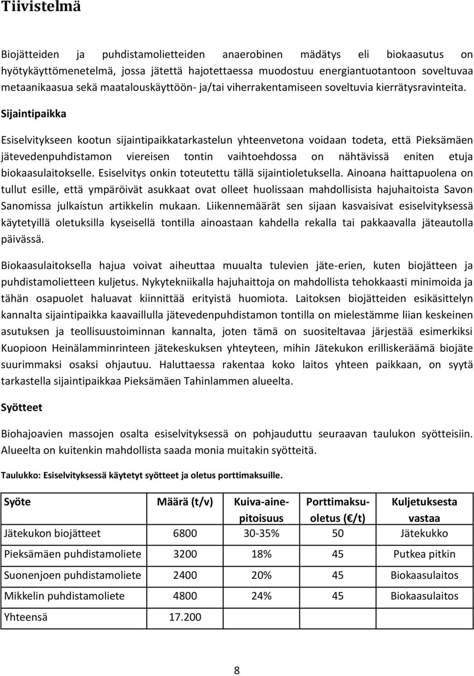 Sijaintipaikka Esiselvitykseen kootun sijaintipaikkatarkastelun yhteenvetona voidaan todeta, että Pieksämäen jätevedenpuhdistamon viereisen tontin vaihtoehdossa on nähtävissä eniten etuja