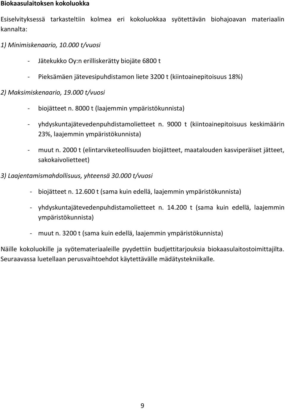 8000 t (laajemmin ympäristökunnista) - yhdyskuntajätevedenpuhdistamolietteet n. 9000 t (kiintoainepitoisuus keskimäärin 23%, laajemmin ympäristökunnista) - muut n.