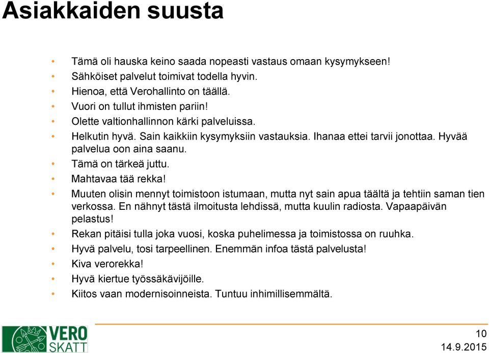 Muuten olisin mennyt toimistoon istumaan, mutta nyt sain apua täältä ja tehtiin saman tien verkossa. En nähnyt tästä ilmoitusta lehdissä, mutta kuulin radiosta. Vapaapäivän pelastus!