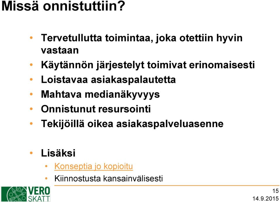 järjestelyt toimivat erinomaisesti Loistavaa asiakaspalautetta Mahtava