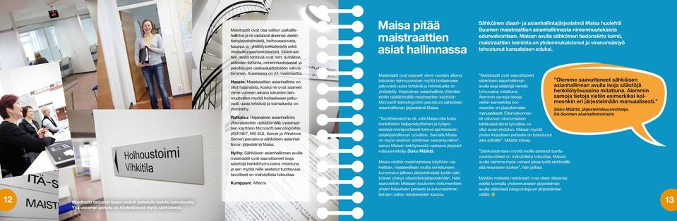 Maistraattien muita tehtäviä ovat mm. avioliiton esteiden tutkinta, nimenmuutosasiat ja perukirjojen osakasluetteloiden vahvistaminen. Suomessa on 24 maistraattia.