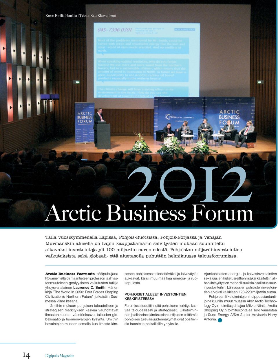 Arctic Business Foorumin pääpuhujana Rovaniemellä oli maantieteen professori ja ilmastonmuutoksen geofyysisten vaikutusten tutkija yhdysvaltalainen Laurence C. Smith.