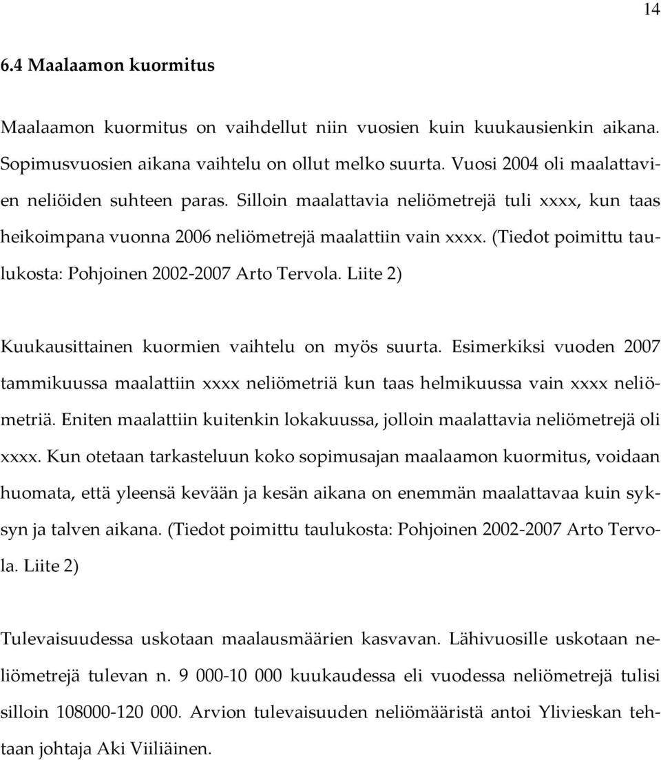 (Tiedot poimittu taulukosta: Pohjoinen 2002-2007 Arto Tervola. Liite 2) Kuukausittainen kuormien vaihtelu on myös suurta.