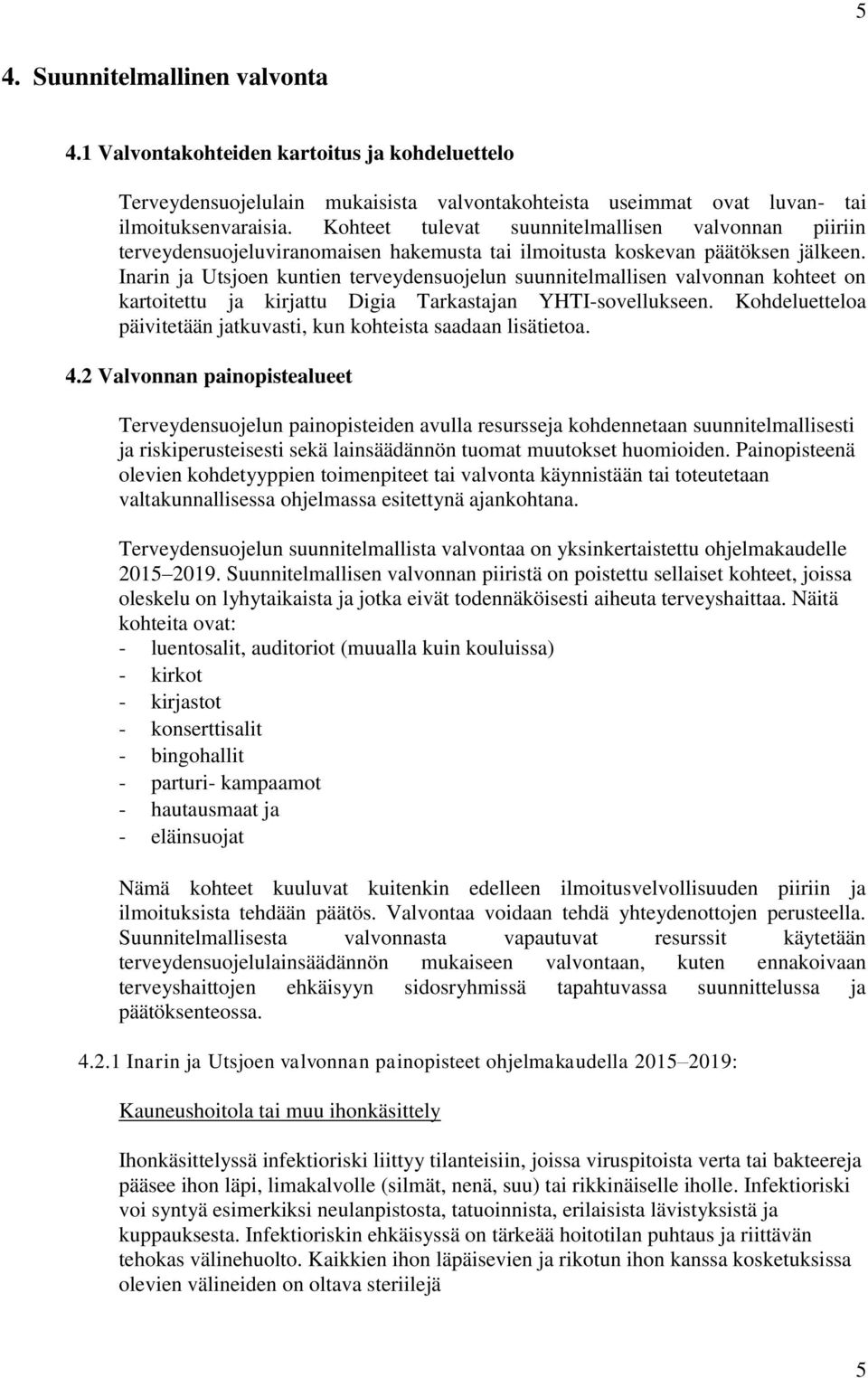 Inarin ja Utsjoen kuntien terveydensuojelun suunnitelmallisen valvonnan kohteet on kartoitettu ja kirjattu Digia Tarkastajan YHTI-sovellukseen.