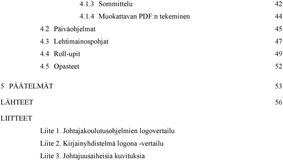 5 Opasteet 52 5 PÄÄTELMÄT 53 LÄHTEET 56 LIITTEET Liite 1.