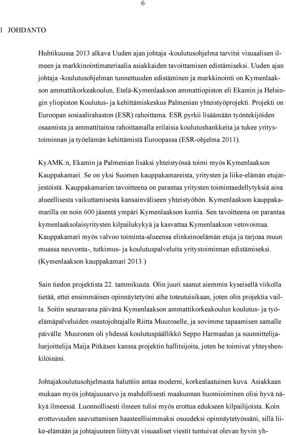 kehittämiskeskus Palmenian yhteistyöprojekti. Projekti on Euroopan sosiaalirahaston (ESR) rahoittama.