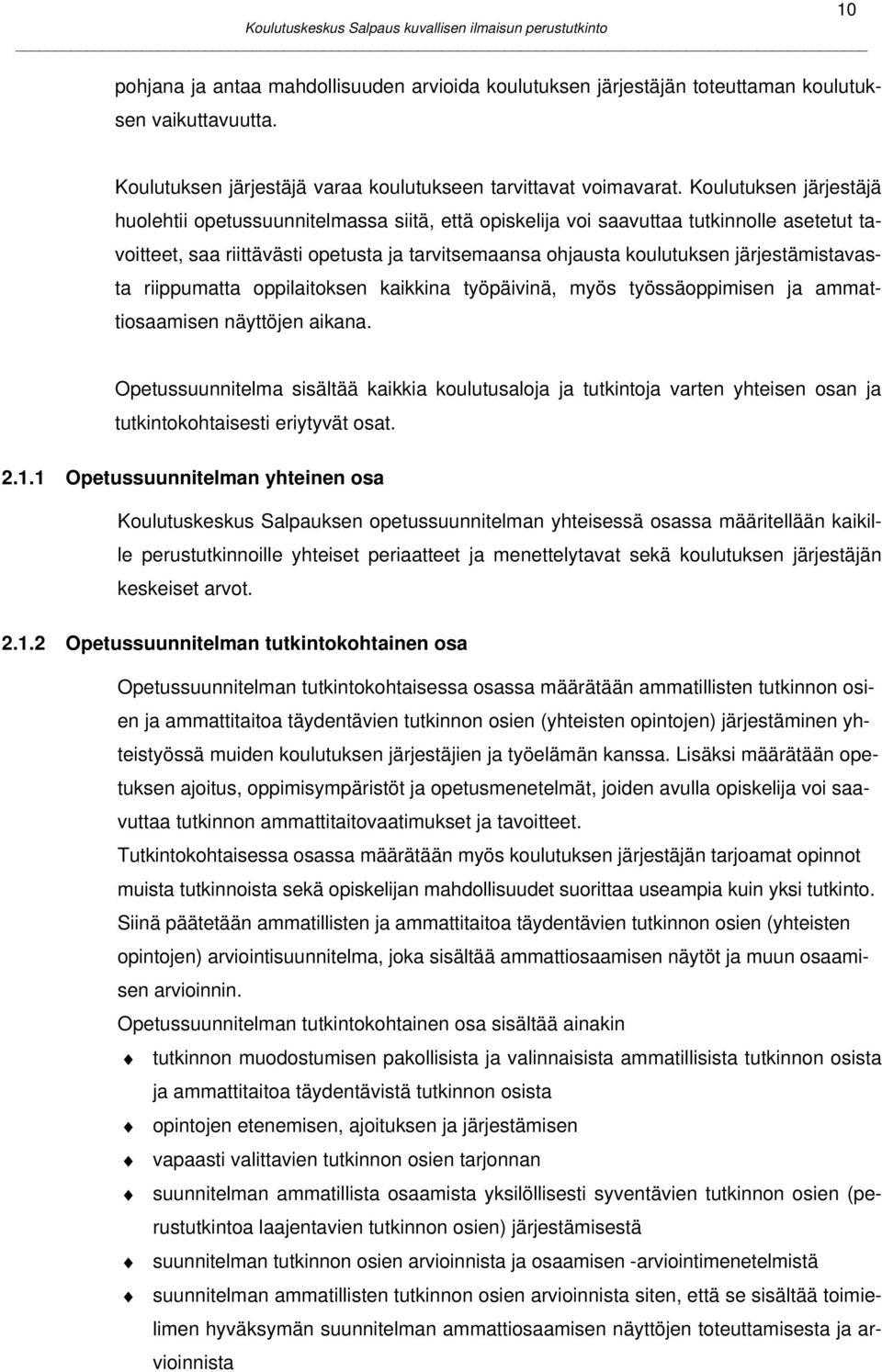 järjestämistavasta riippumatta oppilaitoksen kaikkina työpäivinä, myös työssäoppimisen ja ammattiosaamisen näyttöjen aikana.
