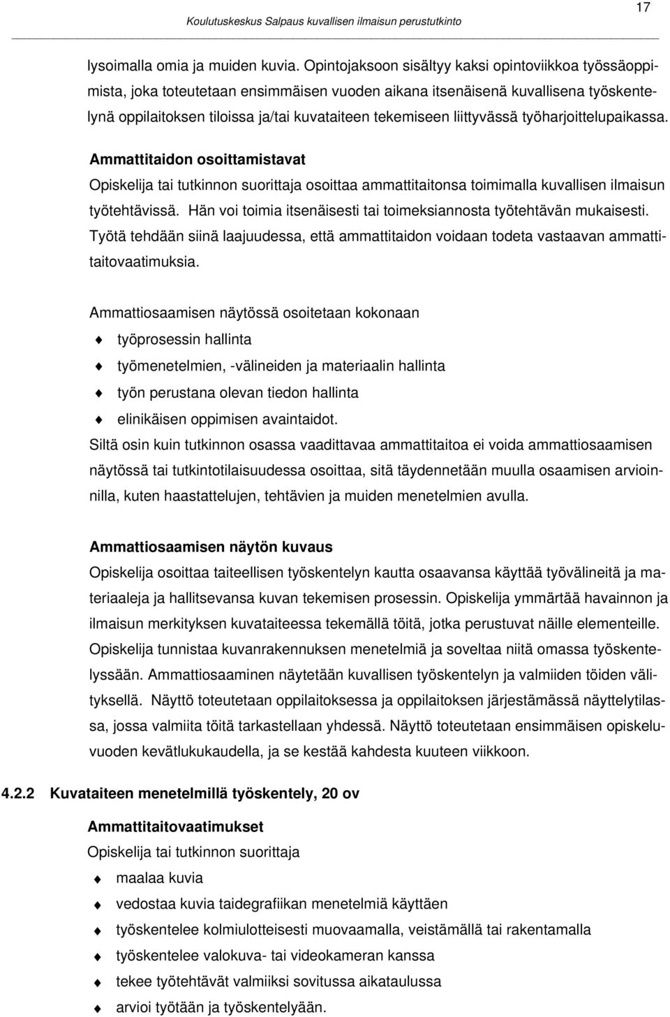 liittyvässä työharjoittelupaikassa. 17 Ammattitaidon osoittamistavat osoittaa ammattitaitonsa toimimalla kuvallisen ilmaisun työtehtävissä.