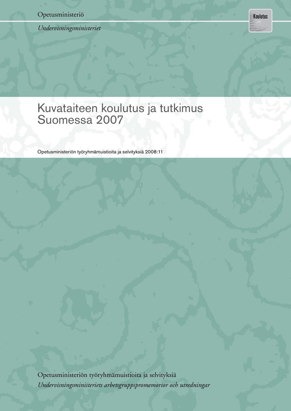 työryhmämuistioita ja selvityksiä 2007:17 2008:11 Opetusministeriön